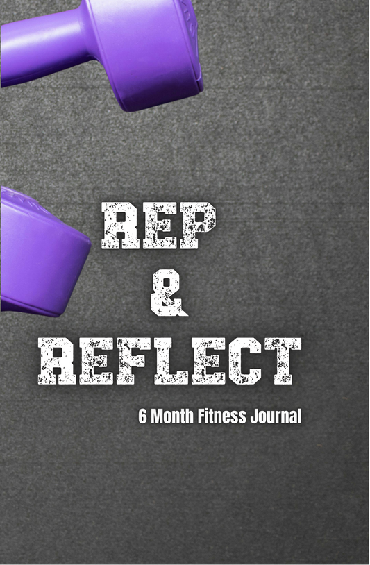 Rep and Reflect 6 month Fitness Journal